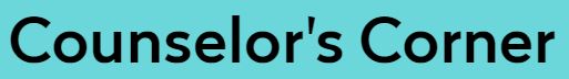 Click Here for Counselor's Corner Newsletter